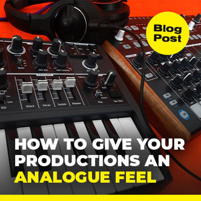 How to Give Your Productions an Analogue Feel